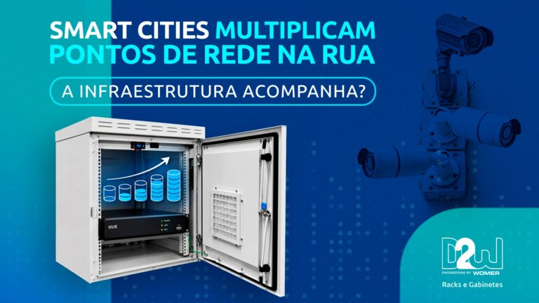 Smart cities multiplicam pontos de rede na rua. Veja o que isso exige do gabinete outdoor, da proteção ao acesso público, com W50 e W60.